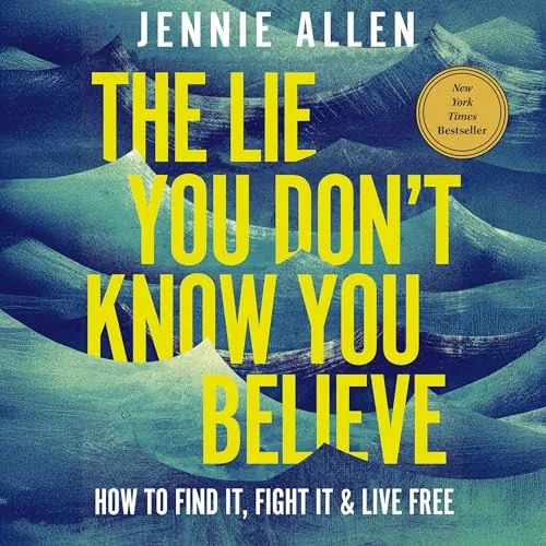 The Lie You Don’t Know You Believe By Jennie Allen